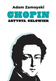 Chopin. Artysta. Człowiek. Autor: Zamoyski Adam. Dadada.pl Okładka książki Chopin. Artysta. Człowiek
