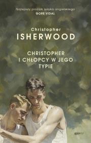 Christopher i chłopcy w jego typie. Autor: Isherwood Christopher. Dadada.pl Okładka książki Christopher i chłopcy w jego typie
