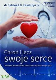 Chroń i lecz swoje serce. Naukowo udowodniona .... Autor: Caldwell B. Esselstyn Jr. Dadada.pl Okładka książki Chroń i lecz swoje serce. Naukowo udowodniona ...