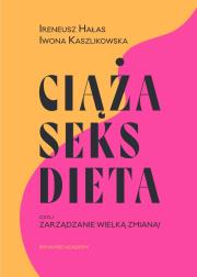 Okładka książki Ciąża, seks, dieta czyli zarządzanie wielką zmianą