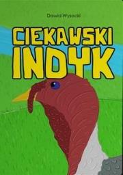 Ciekawski indyk. Autor: Dawid Wysocki. Dadada.pl Okładka książki Ciekawski indyk