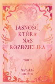 Ciemność i jasność Tom 2 Jasność, która nas rozdzieliła. Autor: Natalia Brożek. Dadada.pl Okładka książki Ciemność i jasność Tom 2 Jasność, która nas rozdzieliła