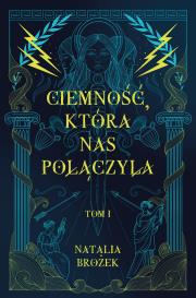 Ciemność, która nas połączyła. Ciemność i jasność. Tom 1. Autor: Natalia Brożek. Dadada.pl Okładka książki Ciemność, która nas połączyła. Ciemność i jasność. Tom 1