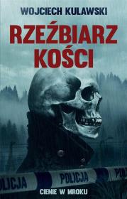 Cienie w mroku T.1 Rzeźbiarz kości. Autor: Wojciech Kulawski. Dadada.pl Okładka książki Cienie w mroku T.1 Rzeźbiarz kości
