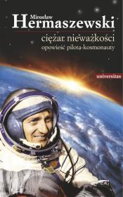 Ciężar nieważkości. Opowieść pilota-kosmonauty. Wyd. 3 poprawione i uzupełnione. Autor: Hermaszewski Mirosław. Dadada.pl Okładka książki Ciężar nieważkości. Opowieść pilota-kosmonauty. Wyd. 3 poprawione i uzupełnione