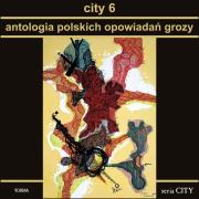 City 6. Antologia polskich opowiadań grozy. Autor:   Praca zbiorowa. Dadada.pl Okładka książki City 6. Antologia polskich opowiadań grozy