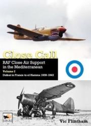 Close Call RAF Close Air Support in the Mediterranean Volume I. Autor: Flintham Vic. Dadada.pl Okładka książki Close Call RAF Close Air Support in the Mediterranean Volume I