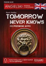 Co przyniesie jutro. Tomorrow Never Knows. Angielski. Kryminał z ćwiczeniami wyd. 3. Autor: Kevin Hadley. Dadada.pl Okładka książki Co przyniesie jutro. Tomorrow Never Knows. Angielski. Kryminał z ćwiczeniami wyd. 3