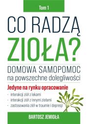 Co radzą zioła? T.1. Autor: Bartosz Jemioła. Dadada.pl Okładka książki Co radzą zioła? T.1