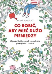 Co robić, aby mieć dużo pieniędzy. Autor: Mascaro Laura. Dadada.pl Okładka książki Co robić, aby mieć dużo pieniędzy