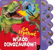 Co słychać wśród dinozaurów? Co słychać.... Autor: Opracowanie zbiorowe. Dadada.pl Okładka książki Co słychać wśród dinozaurów? Co słychać...