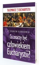 Co znaczy być człowiekiem Eucharystii?. Autor: Kiernikowski Zbigniew. Dadada.pl Okładka książki Co znaczy być człowiekiem Eucharystii?