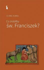 Okładka książki Co zrobiłby św. Franciszek