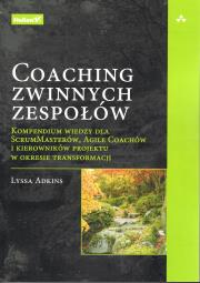 Okładka książki Coaching zwinnych zespołów. Kompendium wiedzy dla ScrumMasterów, Agile Coachów i kierowników projektu w okresie transformacji