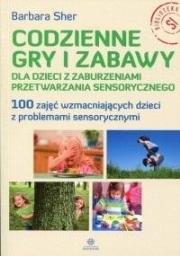 Codzienne gry i zabawy dla dzieci z zaburzeniami... Autor: Barbara Sher. Dadada.pl Okładka książki Codzienne gry i zabawy dla dzieci z zaburzeniami..