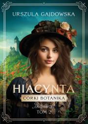Córki botanika. Bliźniaczki Tom 2 Hiacynta. Autor: Gajdowska Urszula. Dadada.pl Okładka książki Córki botanika. Bliźniaczki Tom 2 Hiacynta
