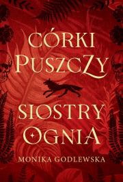 Córki puszczy, siostry ognia. Autor: Monika Godlewska. Dadada.pl Okładka książki Córki puszczy, siostry ognia