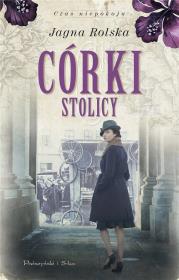 Córki stolicy. Autor: Jagna Rolska. Dadada.pl Okładka książki Córki stolicy