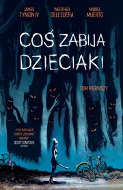 Coś zabija dzieciaki T.1. Autor: Dell’Edera Werther. Dadada.pl Okładka książki Coś zabija dzieciaki T.1