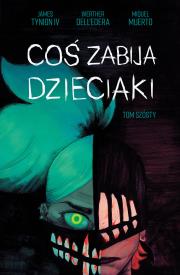Coś zabija dzieciaki. Autor: Dell’Edera Werther, James Tynion IV, Muerto Miguel. Dadada.pl Okładka książki Coś zabija dzieciaki