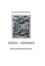 CREDO CREDIMUS. Wymiary przedmiotowe aktu wiary. Autor: Janusz Królikowski. Dadada.pl Okładka książki CREDO CREDIMUS. Wymiary przedmiotowe aktu wiary