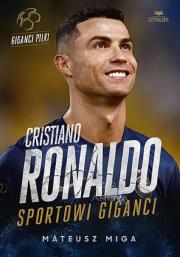 Cristiano Ronaldo. Sportowi giganci. Autor: Mateusz Miga. Dadada.pl Okładka książki Cristiano Ronaldo. Sportowi giganci