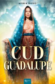 Cud Guadalupe. Autor: Balon  Marek. Dadada.pl Okładka książki Cud Guadalupe