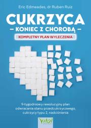 Cukrzyca. koniec z chorobą. Kompletny plan wyleczenia. Autor: Eric Edmeades, Ruben Ruiz. Dadada.pl Okładka książki Cukrzyca. koniec z chorobą. Kompletny plan wyleczenia