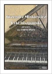 Cykl hiszpański - utwory na fortepian. Autor: Grzegorz Miśkewicz. Dadada.pl Okładka książki Cykl hiszpański - utwory na fortepian