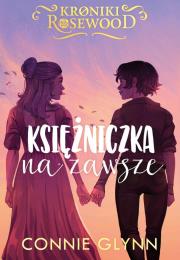 Cykl Kroniki Rosewood T.5 Księżniczka na zawsze. Autor: Glynn Connie. Dadada.pl Okładka książki Cykl Kroniki Rosewood T.5 Księżniczka na zawsze