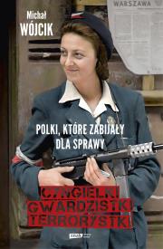 Cyngielki, gwardzistki, terrorystki. Polki, które zabijały dla sprawy. Autor: Wójcik Michał. Dadada.pl Okładka książki Cyngielki, gwardzistki, terrorystki. Polki, które zabijały dla sprawy