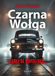 Czarna Wołga Diabły są wśród nas.. Autor: Kostuch Janusz. Dadada.pl Okładka książki Czarna Wołga Diabły są wśród nas.