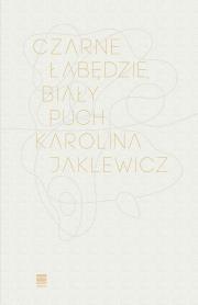 Czarne łabędzie, biały puch. Autor: Jaklewicz Karolina. Dadada.pl Okładka książki Czarne łabędzie, biały puch
