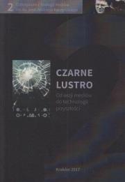 Czarne lustro. Od wizji mediów do technologii.... Autor:   Praca zbiorowa. Dadada.pl Okładka książki Czarne lustro. Od wizji mediów do technologii...