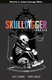 Czarny Młot. Skulldigger i Kostek. Autor: Lemire Jeff, Tonči Zonjić, Tomasz Sidorkiewicz. Dadada.pl Okładka książki Czarny Młot. Skulldigger i Kostek