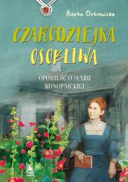 Czarodziejka osobliwa. Opowieść o Marii konopnickiej. Nieprzeciętni. Autor: Ostrowicka Beata. Dadada.pl Okładka książki Czarodziejka osobliwa. Opowieść o Marii konopnickiej. Nieprzeciętni