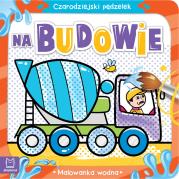 Czarodziejski pędzelek Na budowie Malowanka wodna. Autor: Sylwia Kajdana. Dadada.pl Okładka książki Czarodziejski pędzelek Na budowie Malowanka wodna