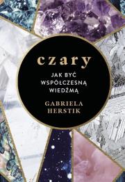 Czary. Jak być współczesną wiedźmą. Autor: Herstik Gabriela. Dadada.pl Okładka książki Czary. Jak być współczesną wiedźmą
