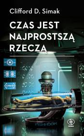 Czas jest najprostszą rzeczą. Autor: Clifford D. Simak. Dadada.pl Okładka książki Czas jest najprostszą rzeczą