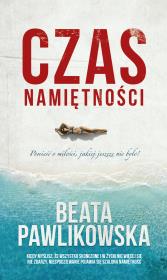 Czas namiętności. Autor: Beata Pawlikowska. Dadada.pl Okładka książki Czas namiętności