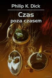 Czas poza czasem. Autor: Philip K. Dick. Dadada.pl Okładka książki Czas poza czasem