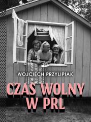 Okładka książki Czas wolny w PRL