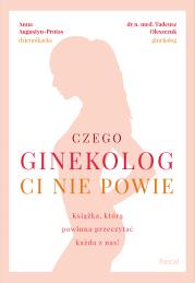Czego ginekolog ci nie powie. Autor: Oleszczuk Tadeusz, ANNA AUGUSTYN-PROTAS. Dadada.pl Okładka książki Czego ginekolog ci nie powie