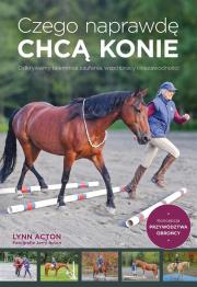 Czego naprawdę chcą konie. Autor: Acton Lynn. Dadada.pl Okładka książki Czego naprawdę chcą konie