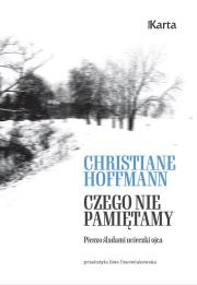 Czego nie pamiętamy. Pieszo śladami ucieczki ojca. Autor: Hoffmann Christiane. Dadada.pl Okładka książki Czego nie pamiętamy. Pieszo śladami ucieczki ojca