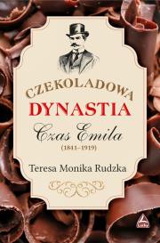 Czekoladowa dynastia. Czas Emila. Autor: Rudzka Teresa Monika. Dadada.pl Okładka książki Czekoladowa dynastia. Czas Emila
