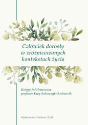 Opakowanie Człowiek dorosły w zróżnicowanych kontekstach życia. Księga jubileuszowa prof. Ewy Solarczyk-Ambrozi