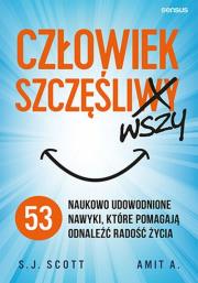 Człowiek szczęśliwszy. 53 naukowo udowodnione nawyki, które pomagają odnaleźć radość życia. Autor: S.J. Scott, Amit A.. Dadada.pl Okładka książki Człowiek szczęśliwszy. 53 naukowo udowodnione nawyki, które pomagają odnaleźć radość życia