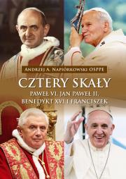 Cztery skały. Paweł VI, Jan Paweł II, Benedykt XVI i Franciszek. Autor: Napiórkowski Andrzej A.. Dadada.pl Okładka książki Cztery skały. Paweł VI, Jan Paweł II, Benedykt XVI i Franciszek