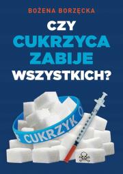 Czy cukrzyca zabije wszystkich?. Autor: Bożena Borzęcka. Dadada.pl Okładka książki Czy cukrzyca zabije wszystkich?